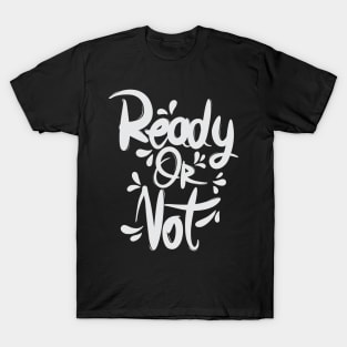 Ready Or Not T-Shirt